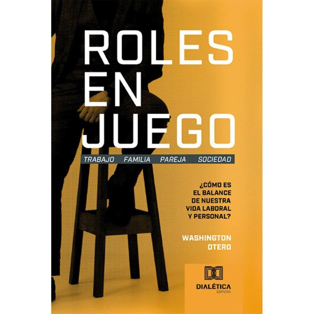 Roles en Juego: Trabajo Familia Pareja Sociedad: ¿Cómo es el balance de nuestra vida laboral y personal?