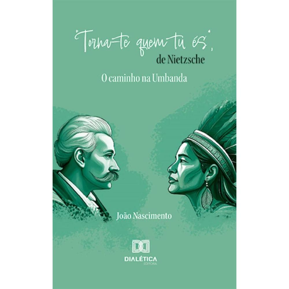 Torna-te quem tu és, de Nietzsche: o caminho na Umbanda