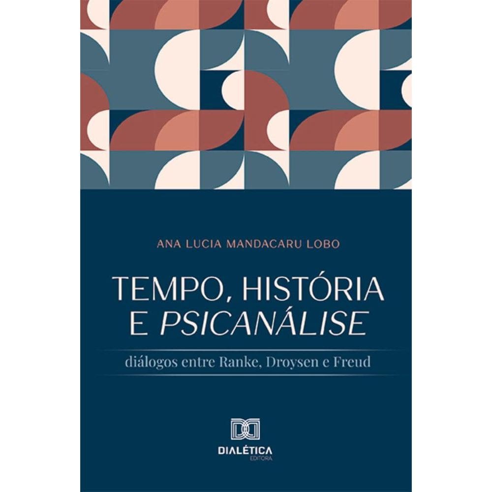 Tempo, História e Psicanálise: diálogos entre Ranke, Droysen e Freud