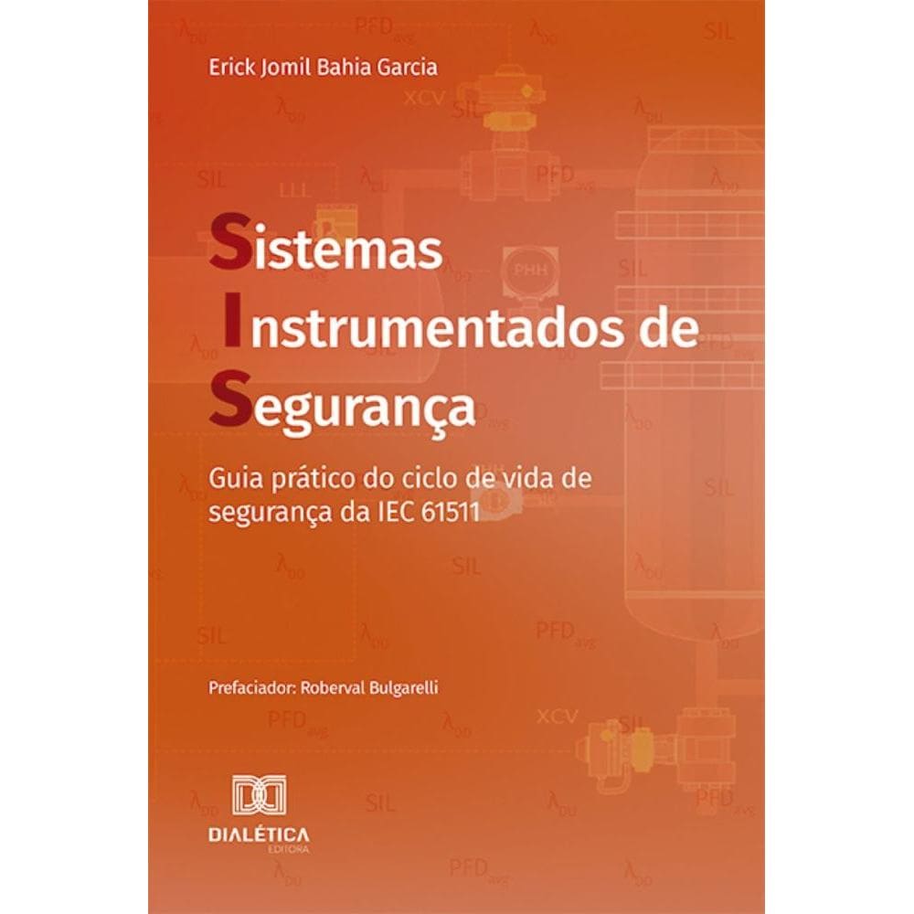 Sistemas Instrumentados de Segurança: guia prático do ciclo de vida de segurança da IEC 61511