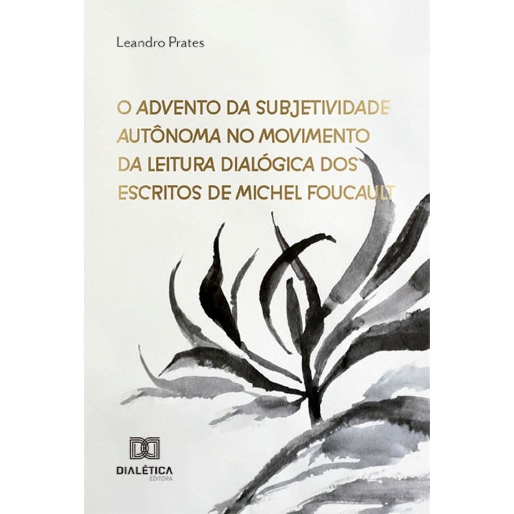 O Advento da Subjetividade Autônoma no Movimento da Leitura Dialógica dos Escritos de Michel Foucault