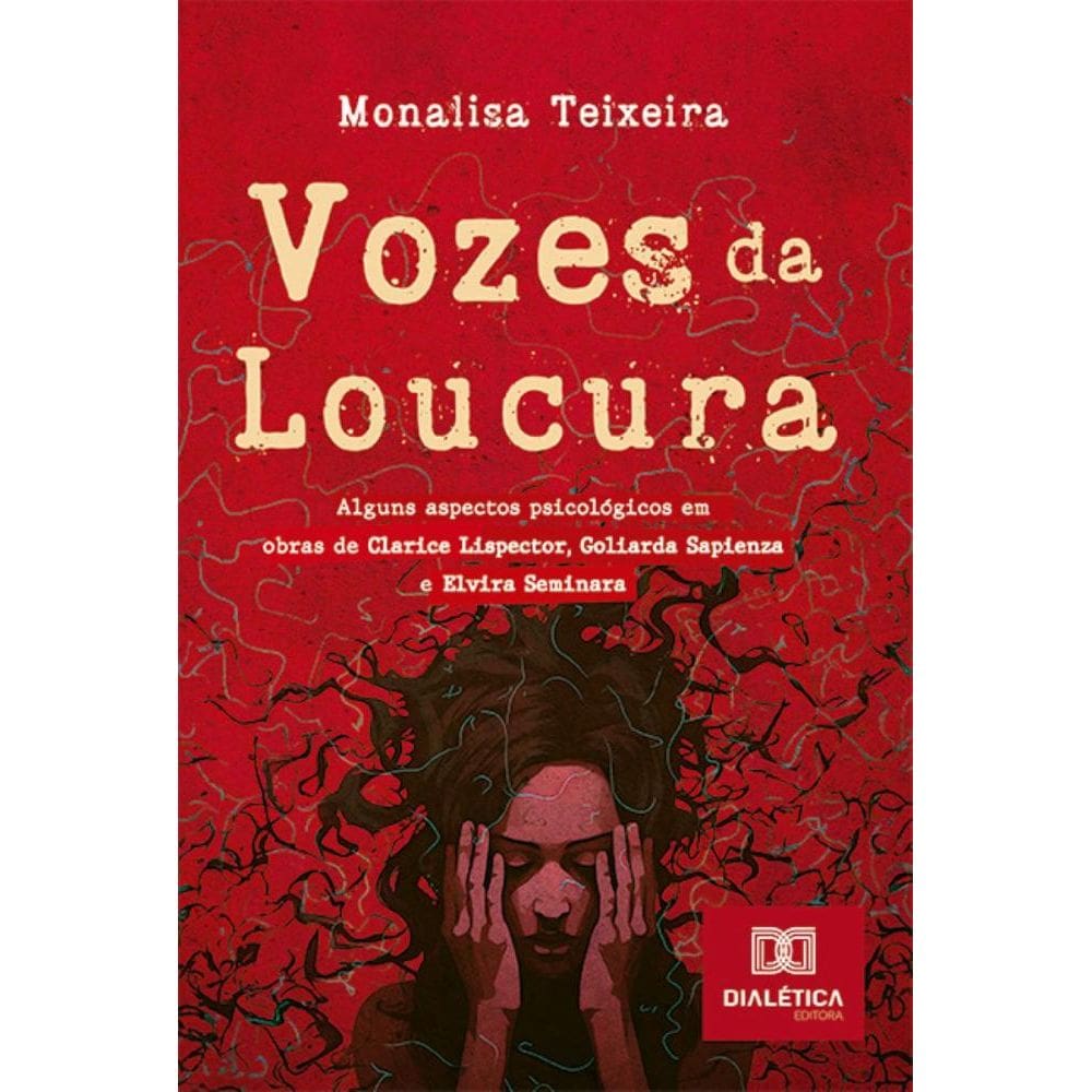Vozes da Loucura: alguns aspectos psicológicos em obras de Clarice Lispector, Goliarda Sapienza e Elvira Seminara