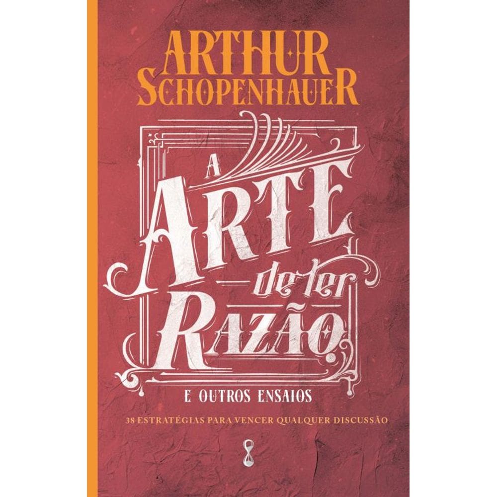 A Arte De Ter Razão: 38 Estratégias Para Vencer Qualquer Discussão