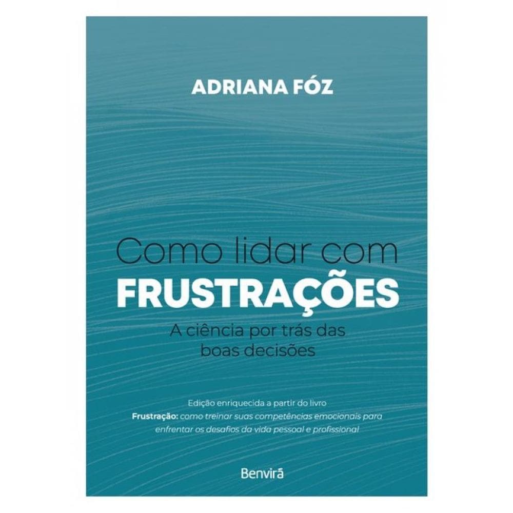 Como Lidar Com Frustrações: A Ciência Por Trás Das Boas Decisões - 1 Edição 2024