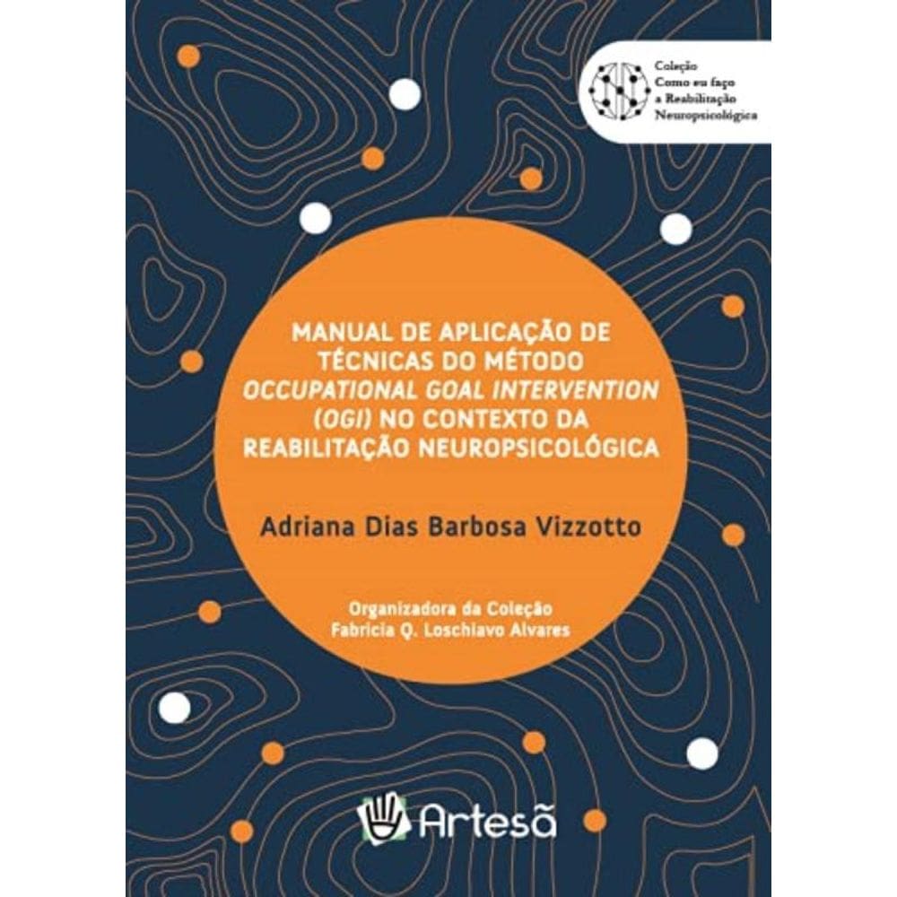 Manual De Aplicação De Técnicas Do Método Occupational Goal Intervention (Ogi) No Contexto Da Reabil