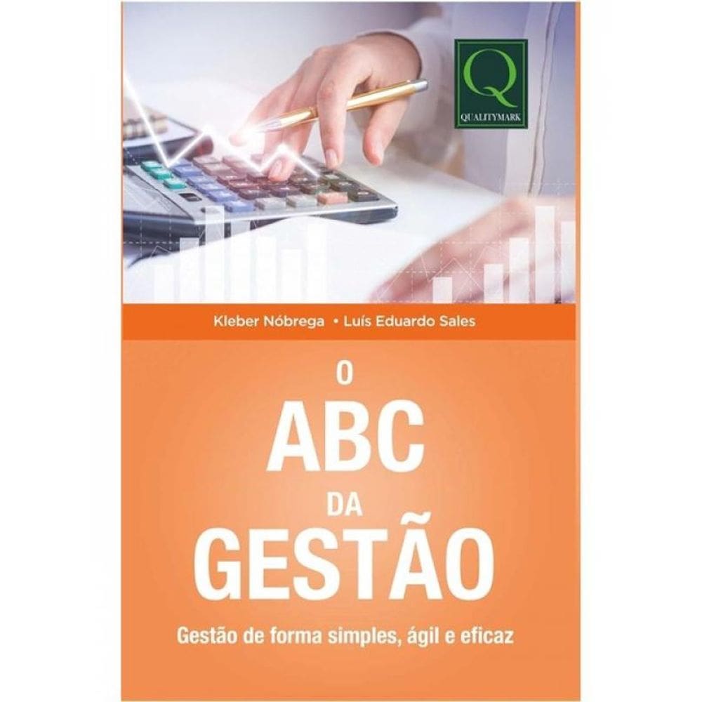 O Abc Da Gestão - Gestão De Forma Simples, Ágil E Eficaz