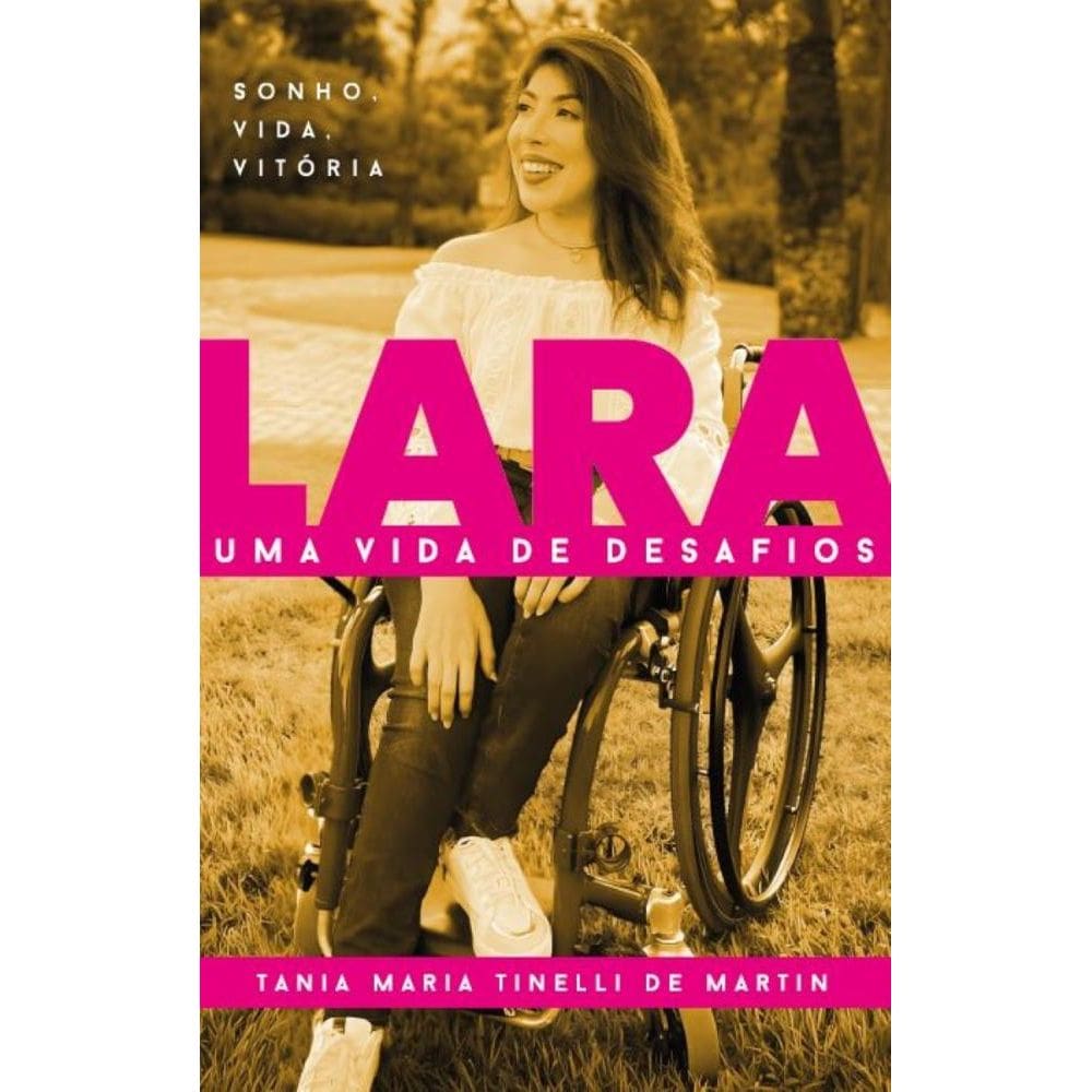 Lara - Uma vida de desafios: Sonho, Vida, Vitória