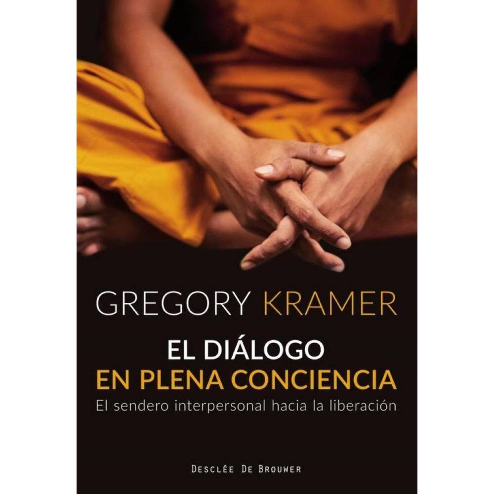 El diálogo en plena conciencia. El sendero interpersonal hacia la liberación - Espanhol