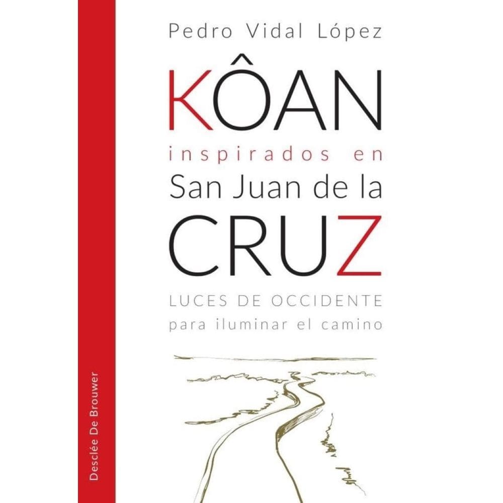 Kôan inspirados en san Juan de la Cruz. Luces de occidente para iluminar el camino - Espanhol