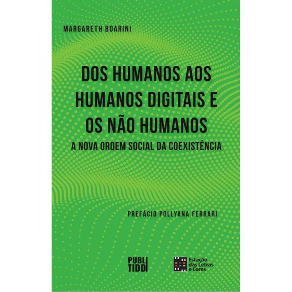 Dos Humanos Aos Humanos Digitais E Não Humanos