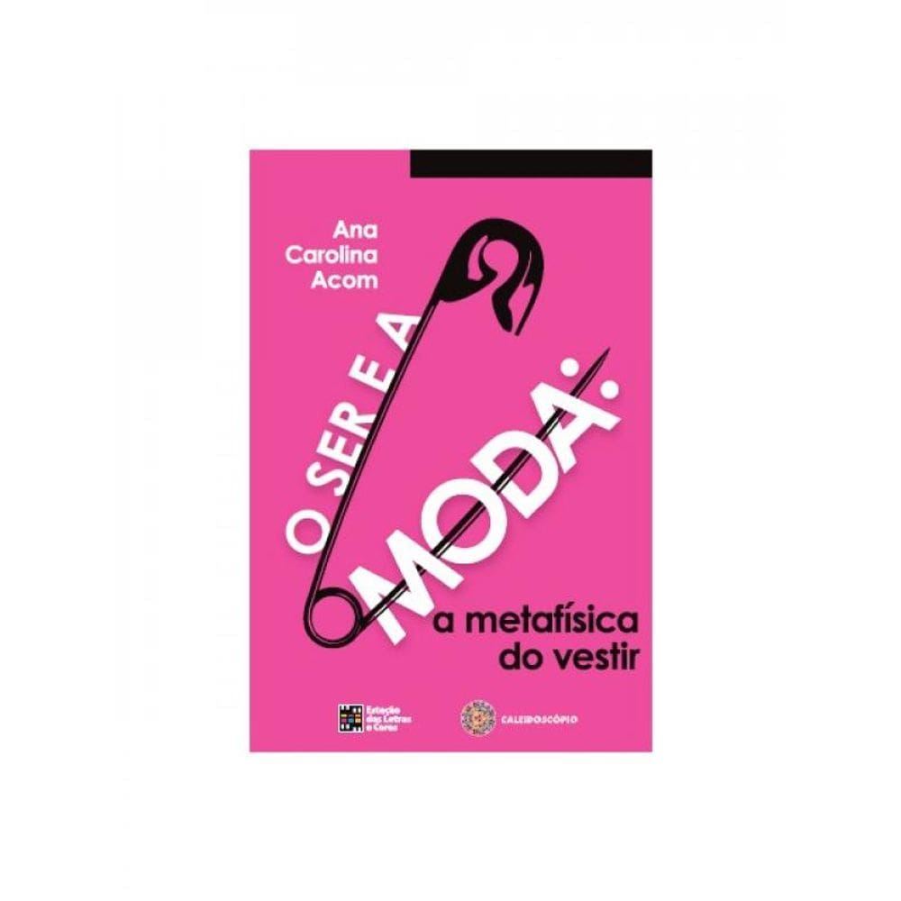 O Ser E A Moda - A Metafisica Do Vestir