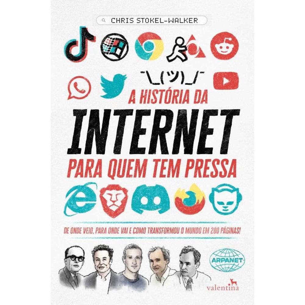 A História da Internet para quem tem pressa: De onde veio, para onde vai e como transformou o mundo em 200 páginas!