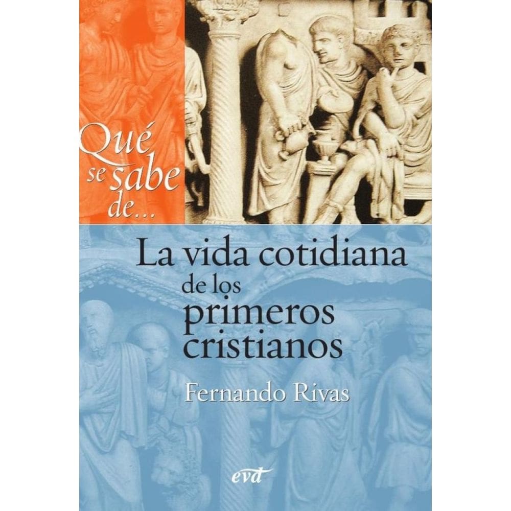 Qué se sabe de... La vida cotidiana de los primeros cristianos - Espanhol