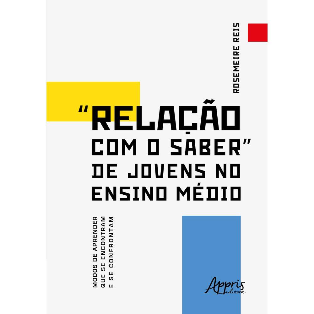 “Relação com o Saber” de Jovens no Ensino Médio Modos de Aprender que se Encontram e se Confrontam