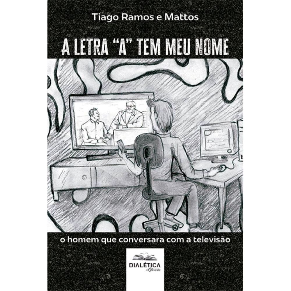 A letra a tem meu nome: o homem que conversara com a televisão
