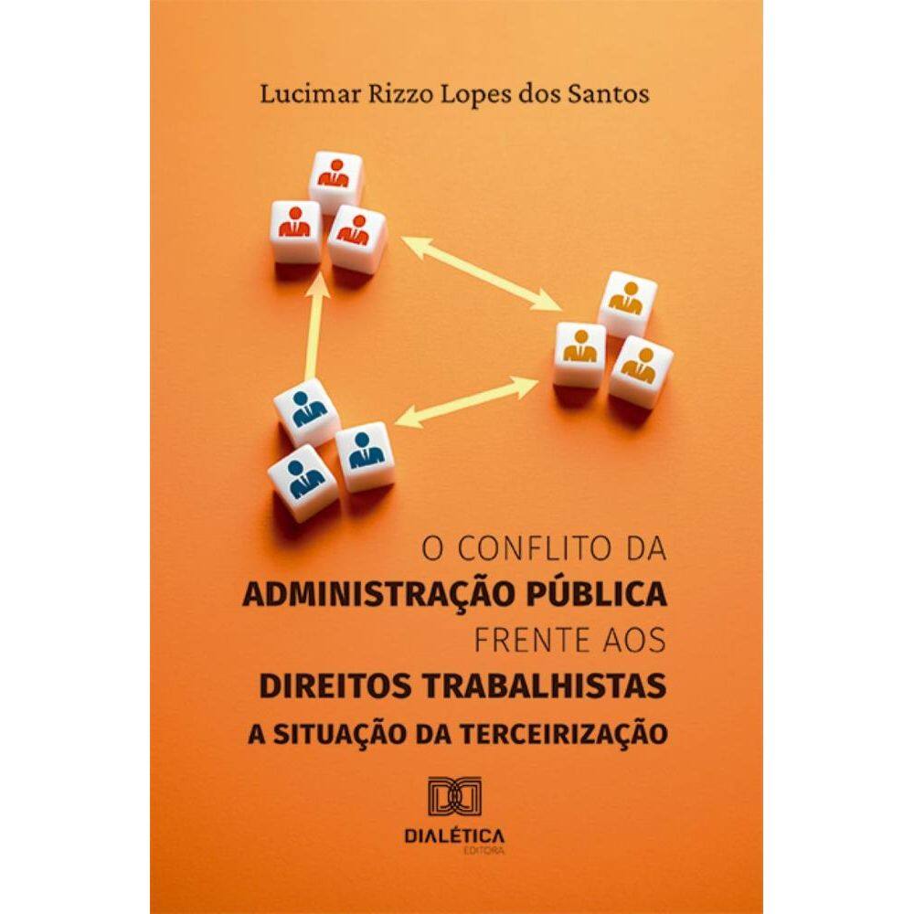 O conflito da Administração Pública frente aos direitos trabalhistas: a situação da terceirização