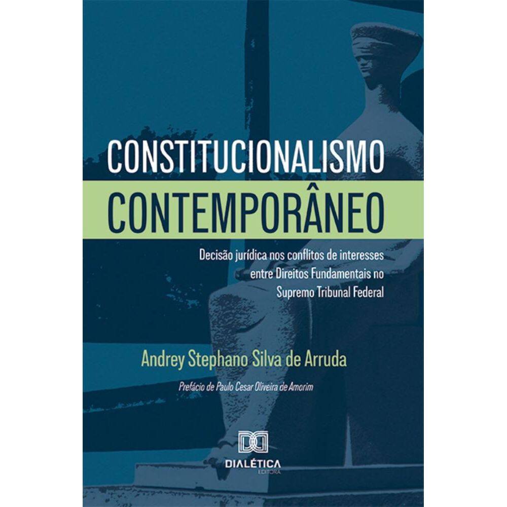 Constitucionalismo Contemporâneo: decisão jurídica nos conflitos de interesses entre Direitos Fundamentais no Supremo Tribunal Federal