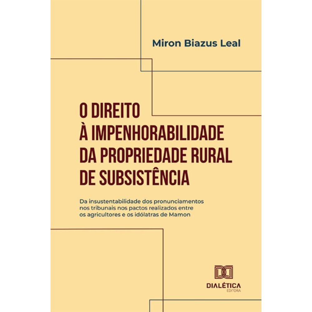 O Direito à Impenhorabilidade da Propriedade Rural de Subsistência: da insustentabilidade dos pronunciamentos nos tribunais nos pactos realizados ent