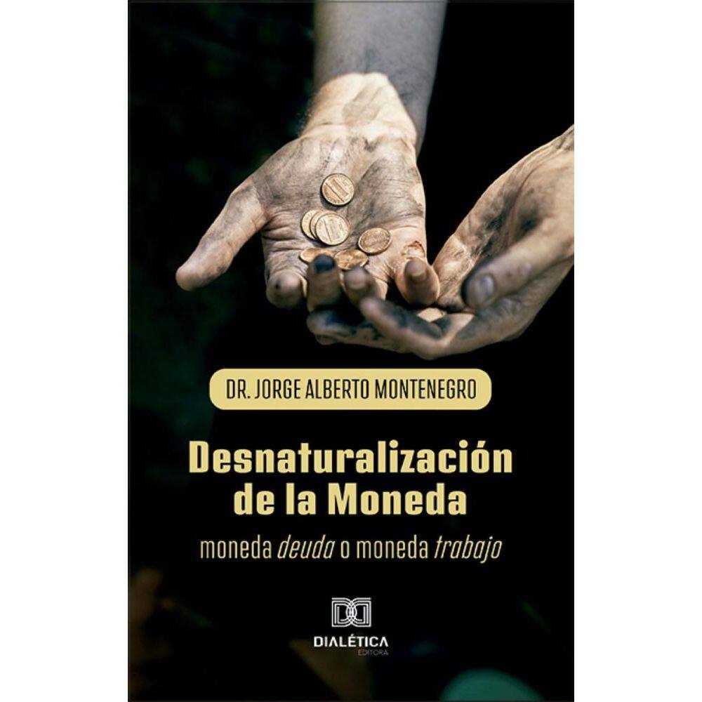 Desnaturalización de la Moneda: moneda deuda o moneda trabajo