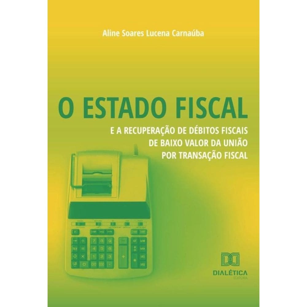 O Estado Fiscal e a Recuperação de Débitos Fiscais de Baixo Valor da União por Transação Fiscal-Port