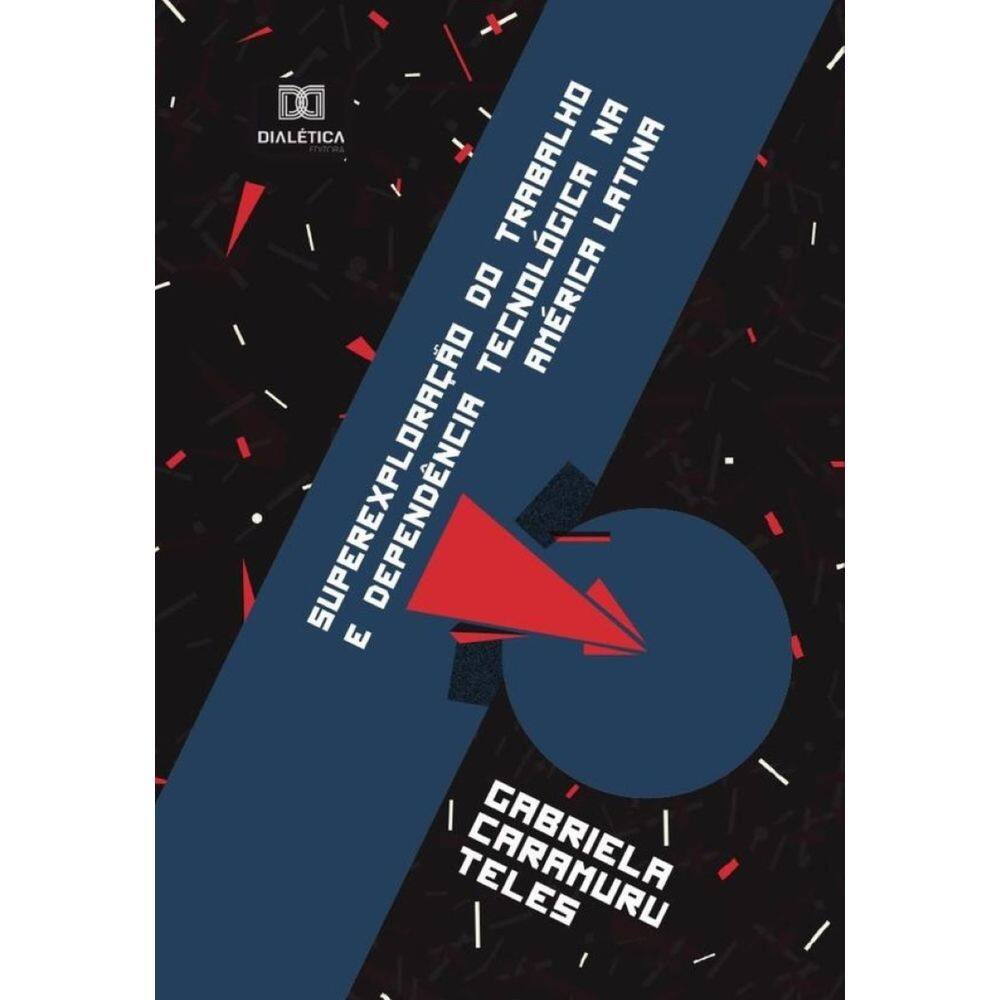 Superexploração do trabalho e dependência tecnológica na América Latina-Português