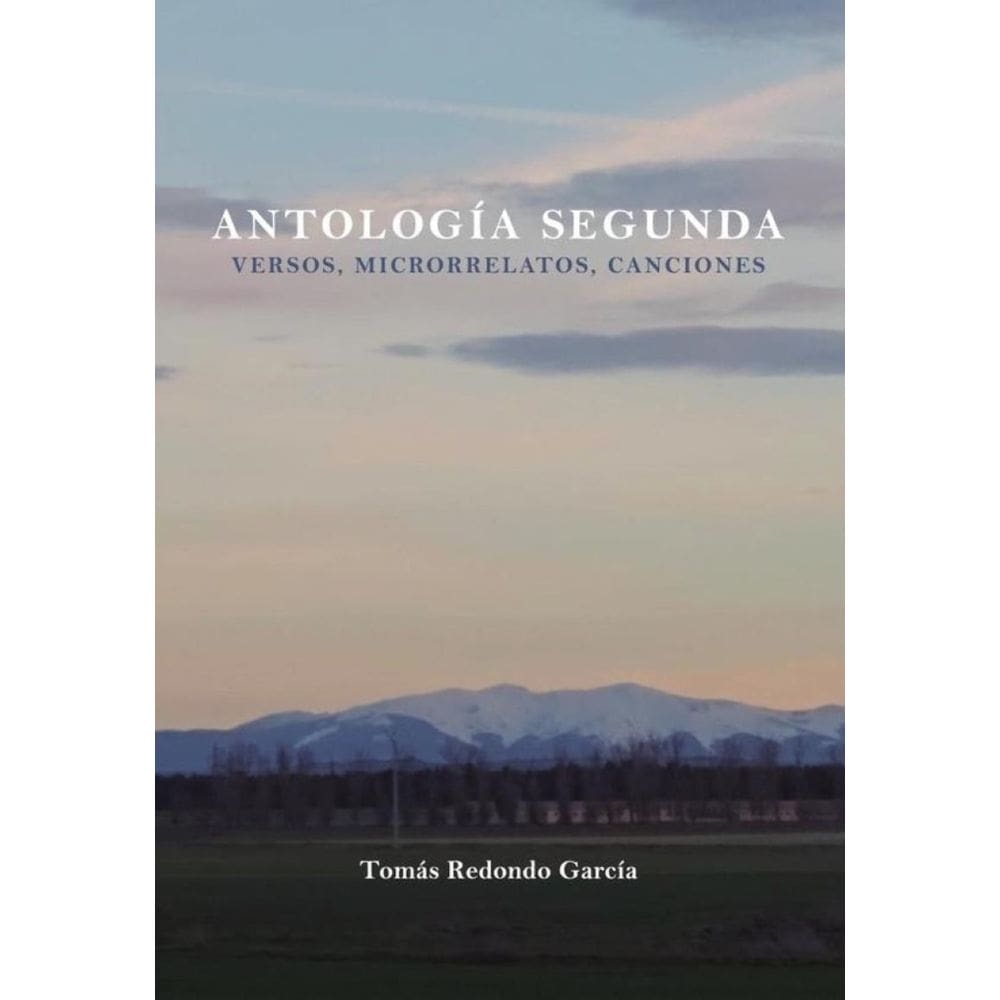 ANTOLOGÍA SEGUNDA (Poemas, microrrelatos, canciones)-Espanhol
