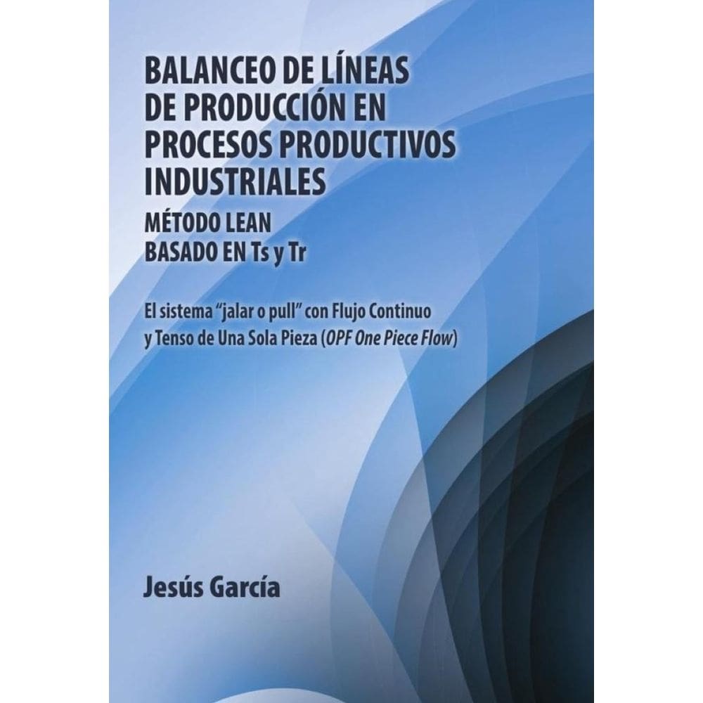Balanceo De Líneas De Producción En Procesos Productivos Industriales: Método Lean Basado En Ts Y Tr