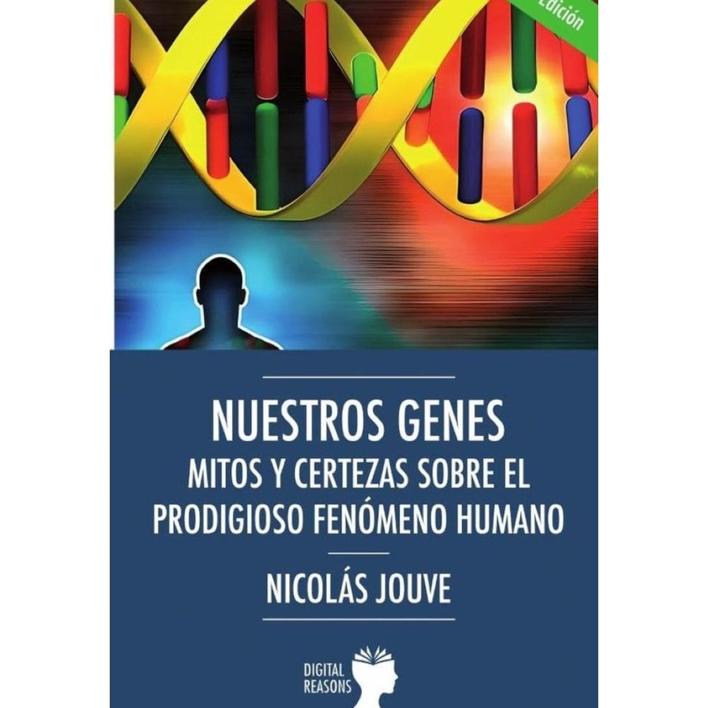 Nuestros genes. Mitos y certezas sobre el prodigioso fenómeno humano  - Espanhol