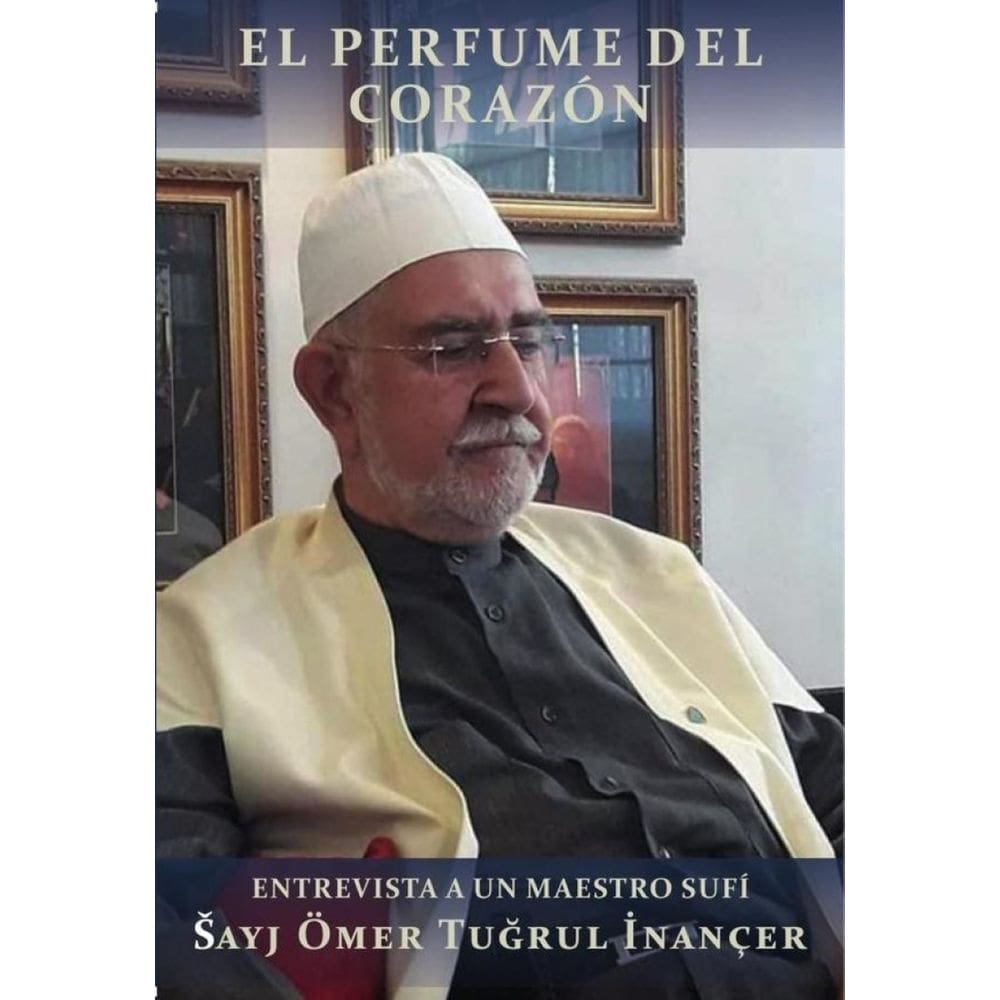 El perfume del corazón : entrevista a un maestro sufí Ömer Tugrul Inançer - Espanhol