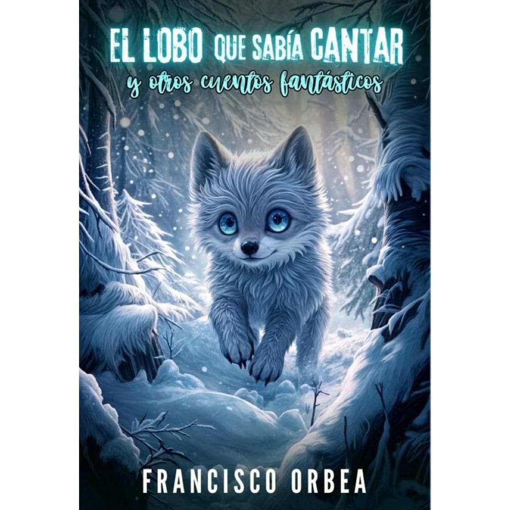 El Lobo Que Sabía Cantar Y Otros Cuentos Fantásticos - Espanhol