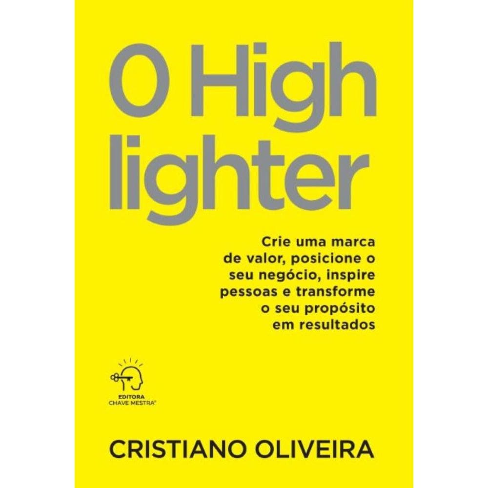 O highlighter: crie uma marca de valor, posicione o seu negócio, inspire pessoas e transforme o seu propósito em resultados