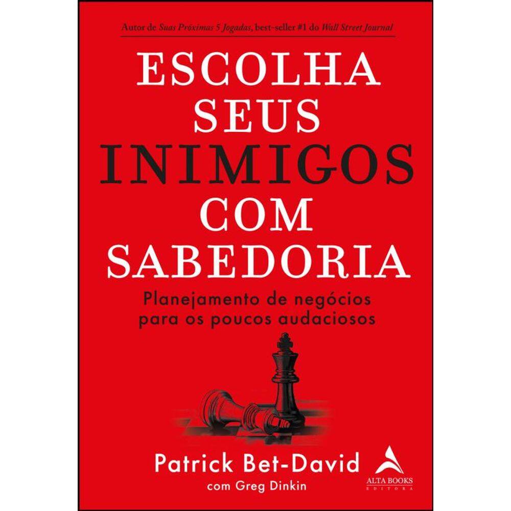 Escolha Seus Inimigos Com Sabedoria - Planejamento De Negócios Para Os Poucos Audaciosos