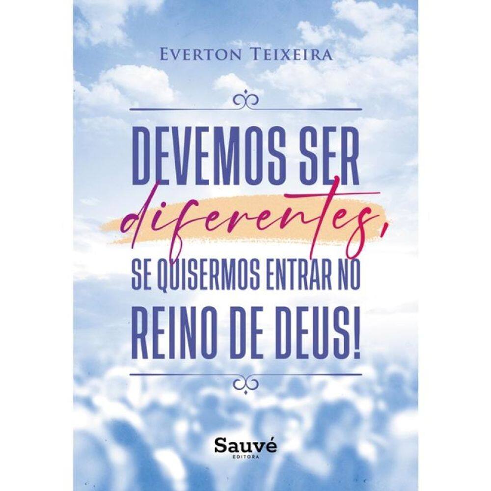 Devemos Ser Diferentes, Se Quisermos Entrar No Reino De Deus!