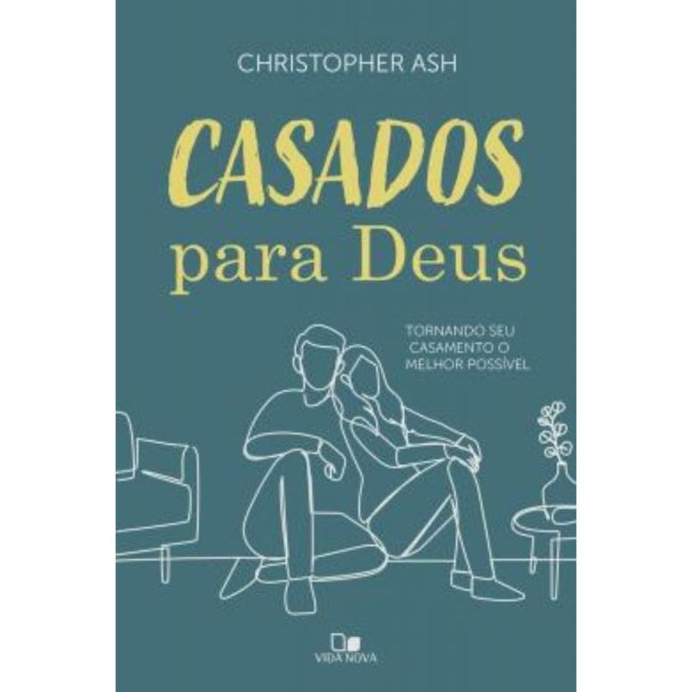 Casados Para Deus - Tornando Seu Casamento O Melhor Possivel