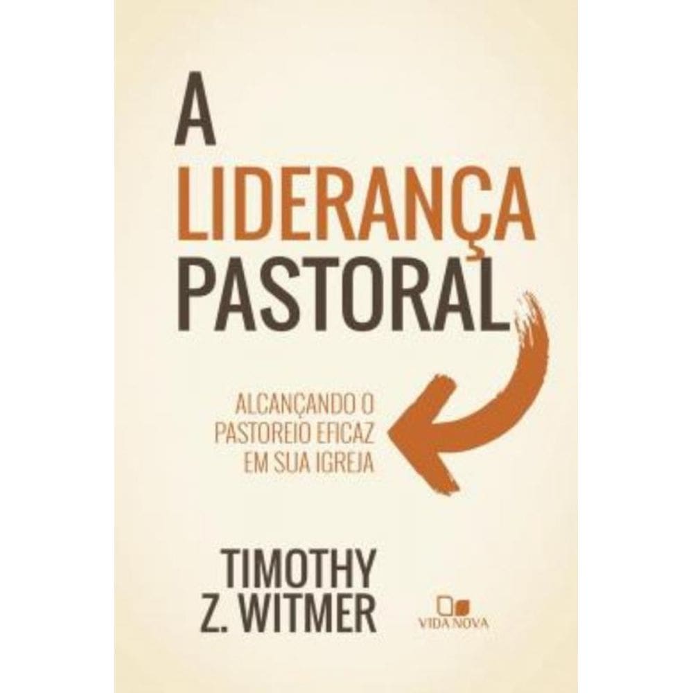 Lideranca Pastoral - Alcancando O Pastoreio Eficaz Em Sua Igreja,A
