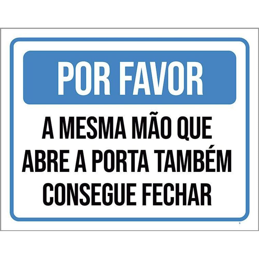 Placa Por Favor Mesma Mão Abre Pora Fechar Porta 36X46