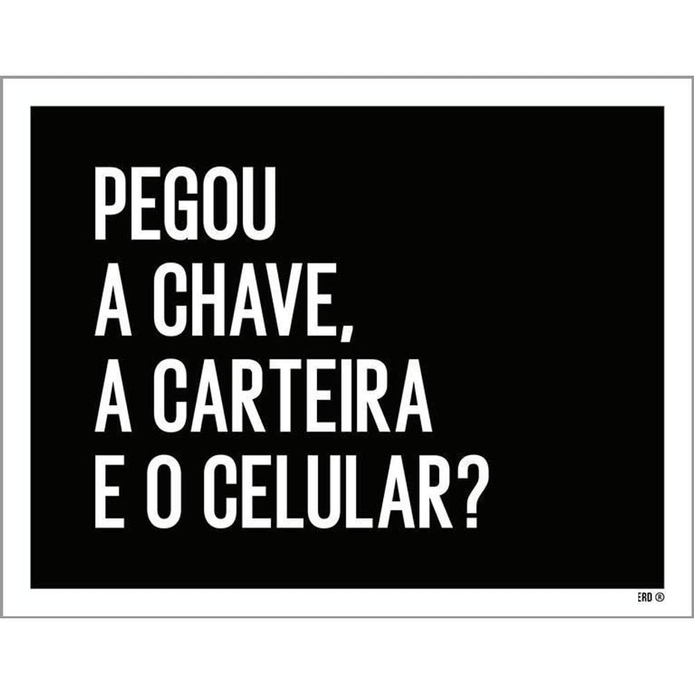 Placa Decorativa - Pegou Chave Carteira Celular 36X46