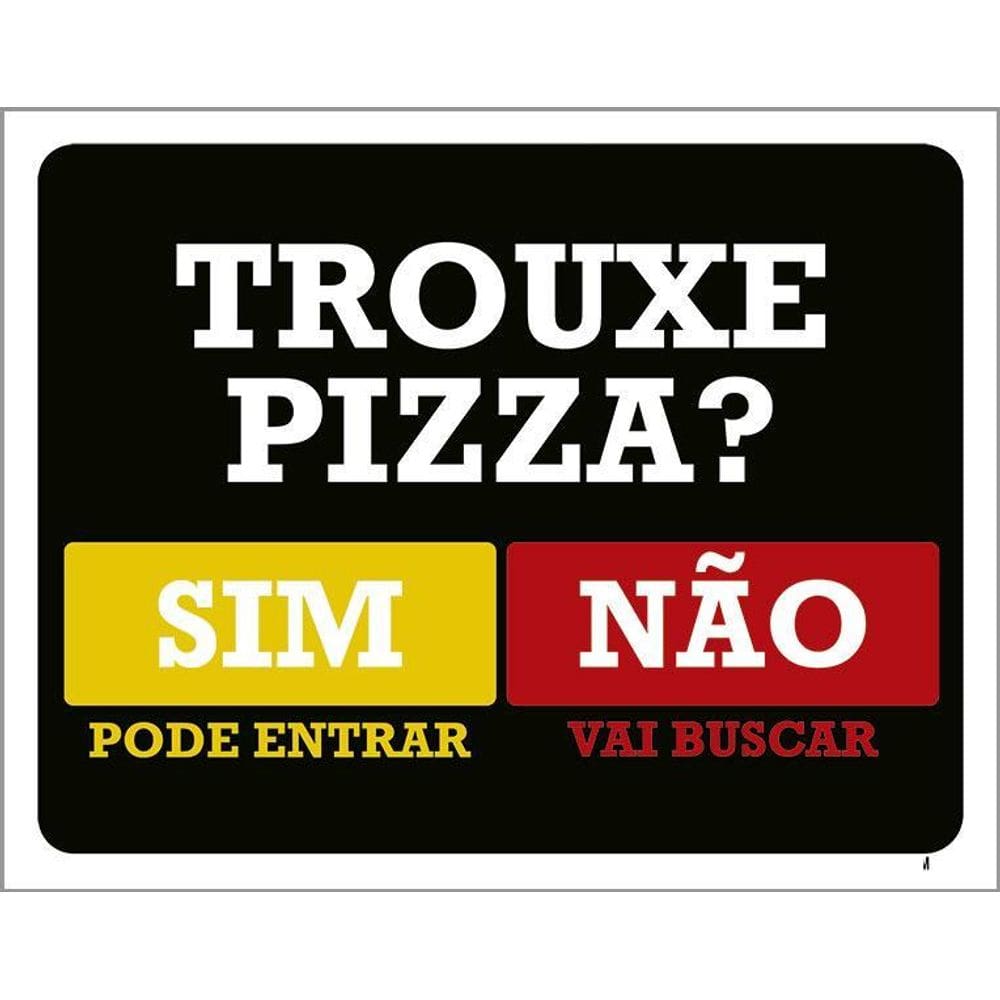 Placa Trouxe Pizza Sim Pode Entrar Não Vai Buscar 36X46
