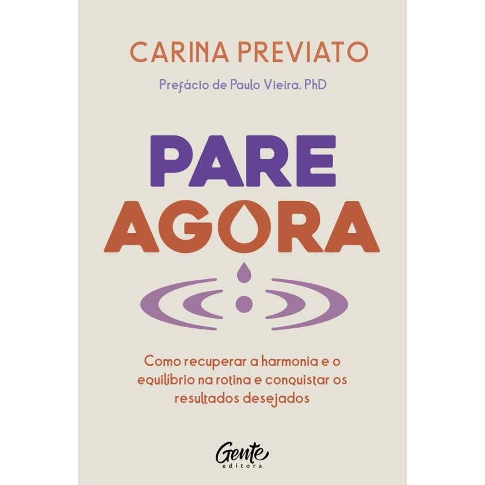 Pare agora: Como recuperar a harmonia e o equilíbrio na rotina e conquistar os resultados desejados