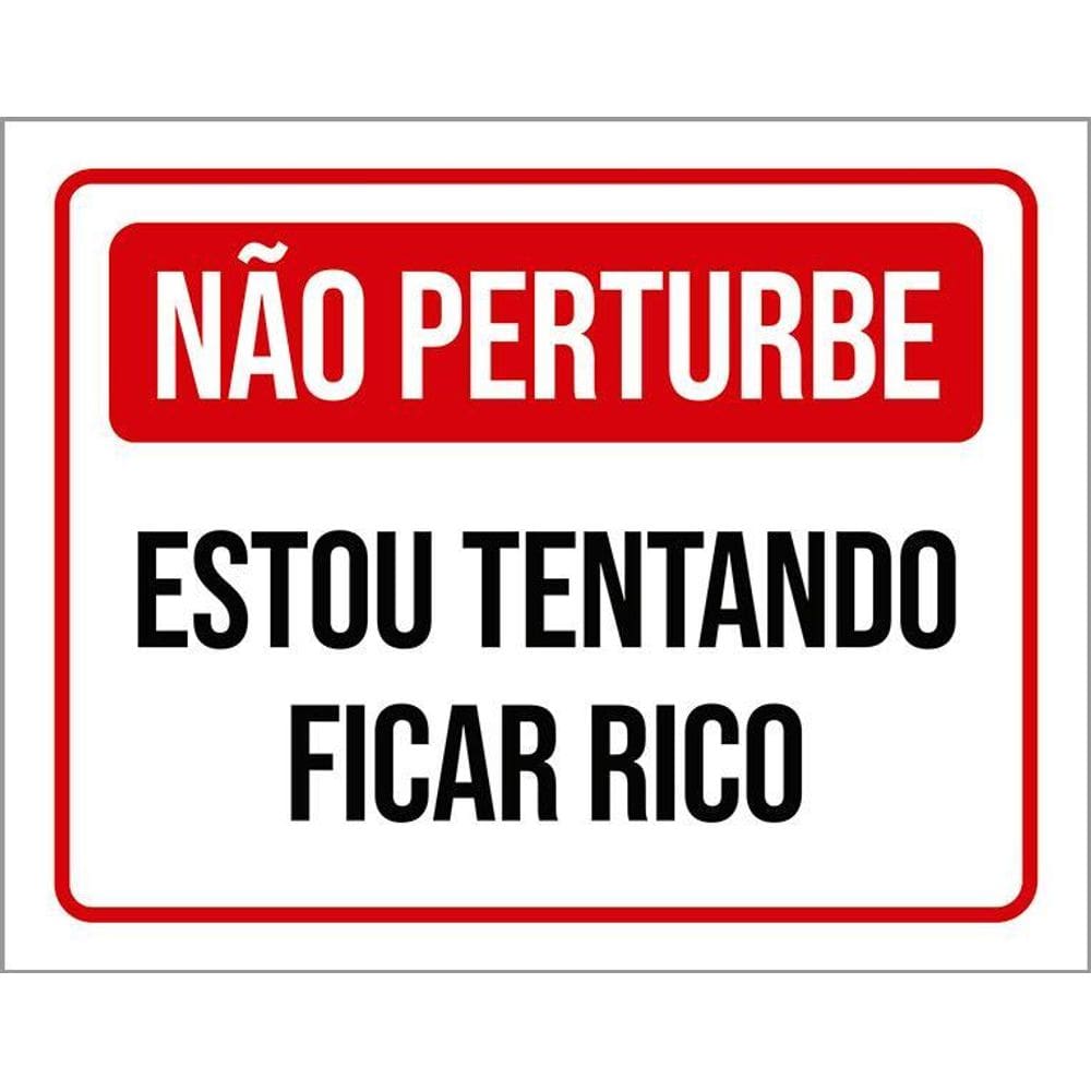 Placa Não Perturbe Estou Tentando Ficar Rico 36X46