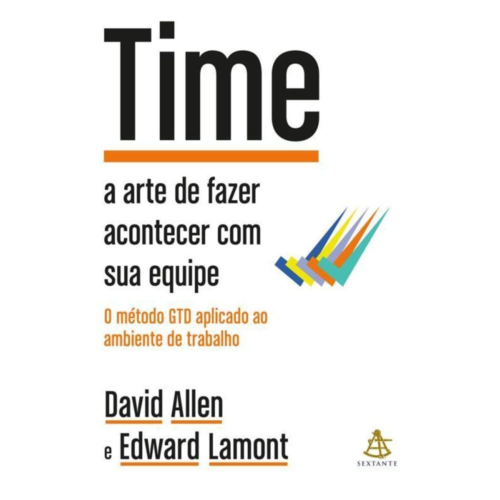 Time A Arte Fazer Acontecer Sua Equipe + O Método Gtd