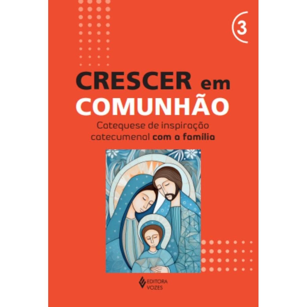 Crescer em Comunhão - vol. 3 Catequese de inspiração catecumenal com a família(0112)