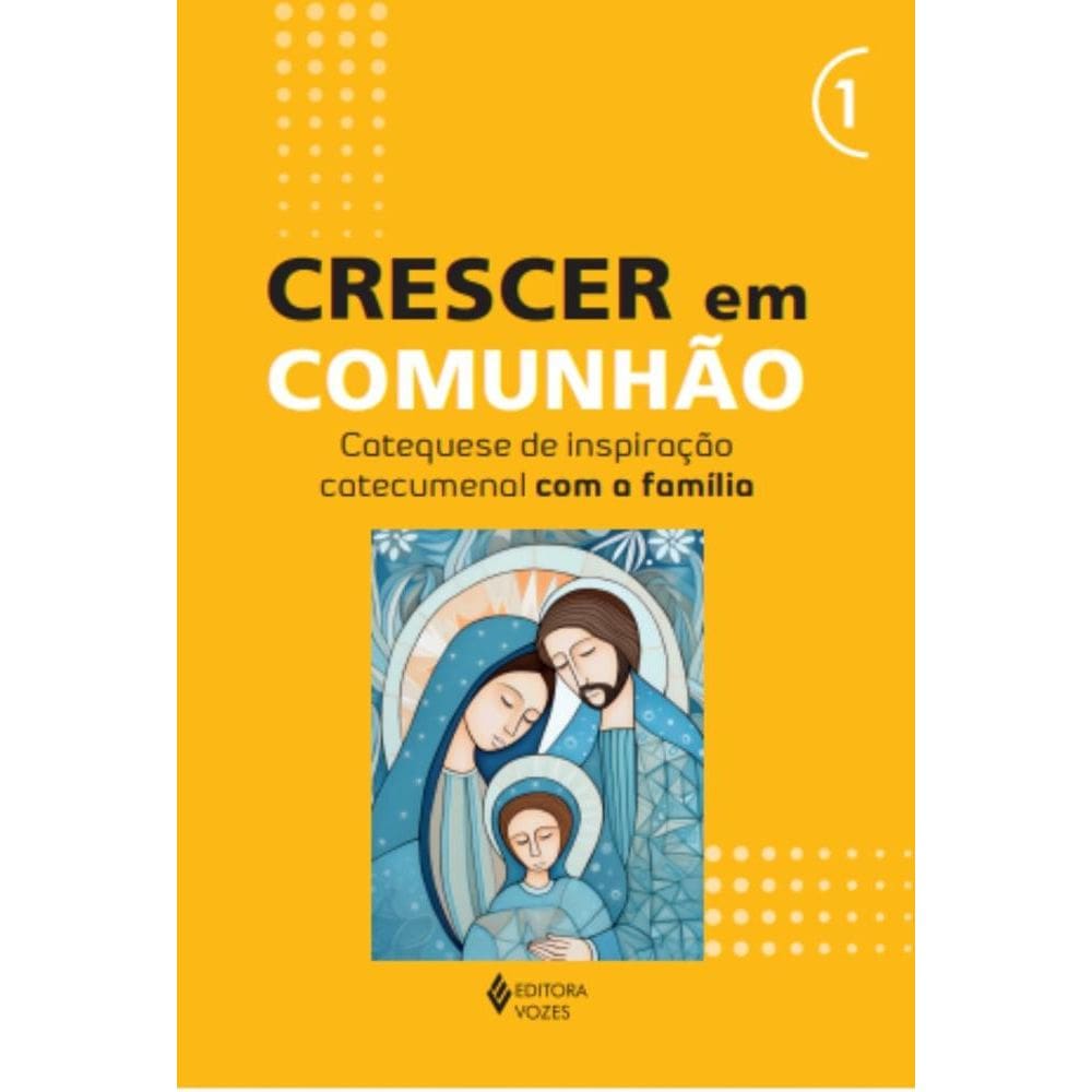 Crescer em Comunhão - vol. 1 Catequese de inspiração catecumenal com a família(0112)