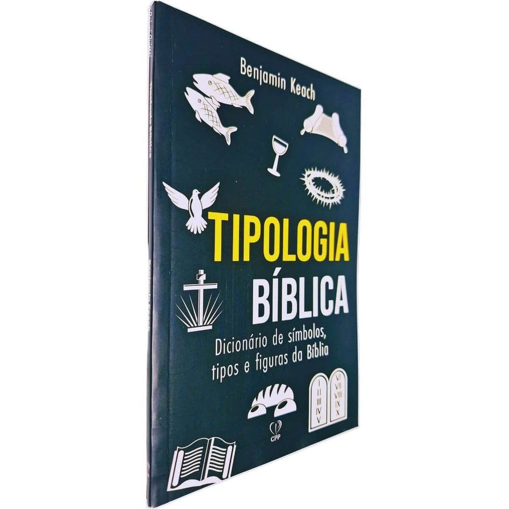 Tipologia Bíblica: Dicionário de Símbolos, Tipos e Figuras da Bíblia Benjamin Keach