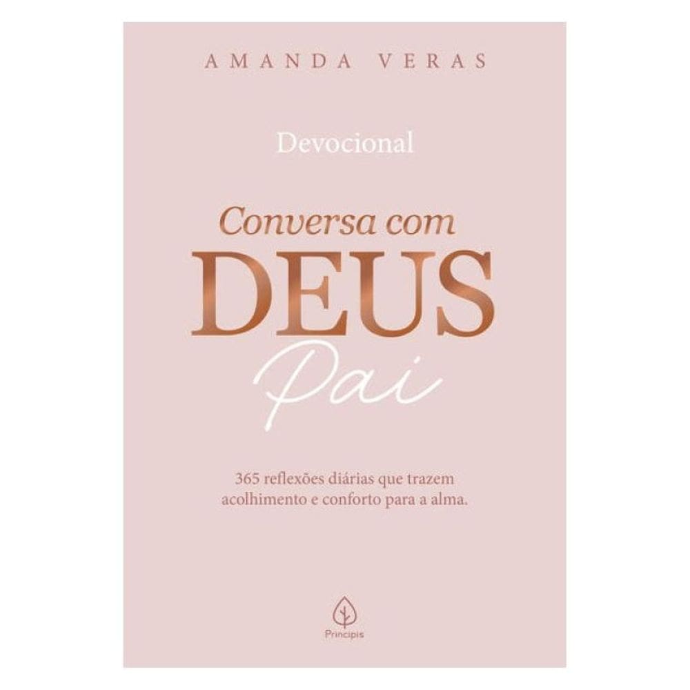 Conversa Com Deus Pai: 365 Reflexões Diárias Que Trazem Acolhimento E Conforto Para A Alma