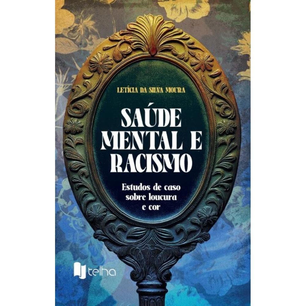 Saúde mental e racismo: estudos de caso sobre loucura e cor