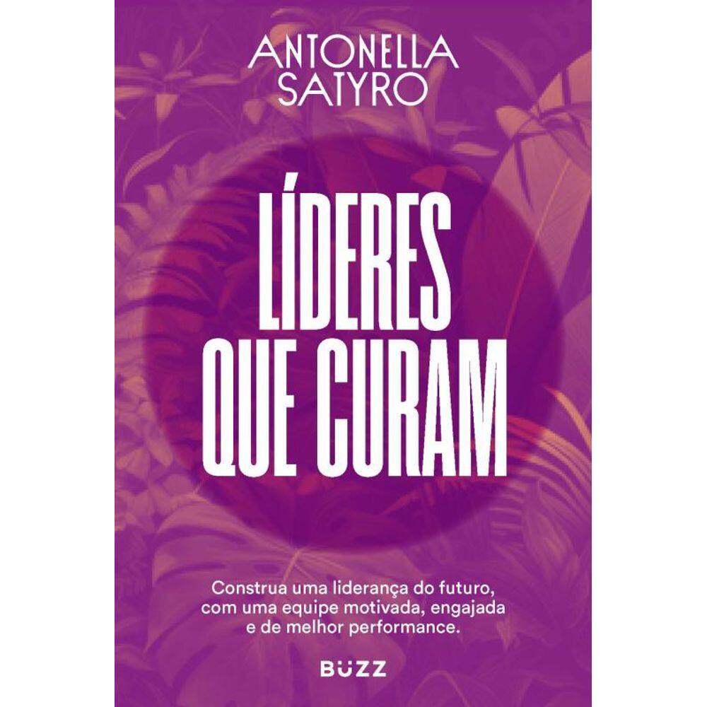 Líderes que curam: Construa a sua liderança do futuro com uma equipe motivada, engajada e de alta performance