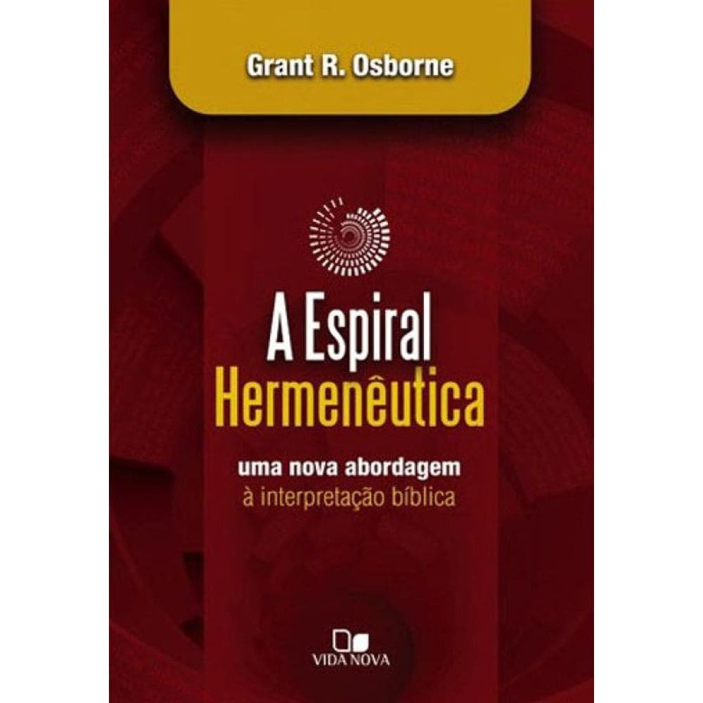 Espiral Hermenêutica: Uma Nova Abordagem À Interpretação Bíblica