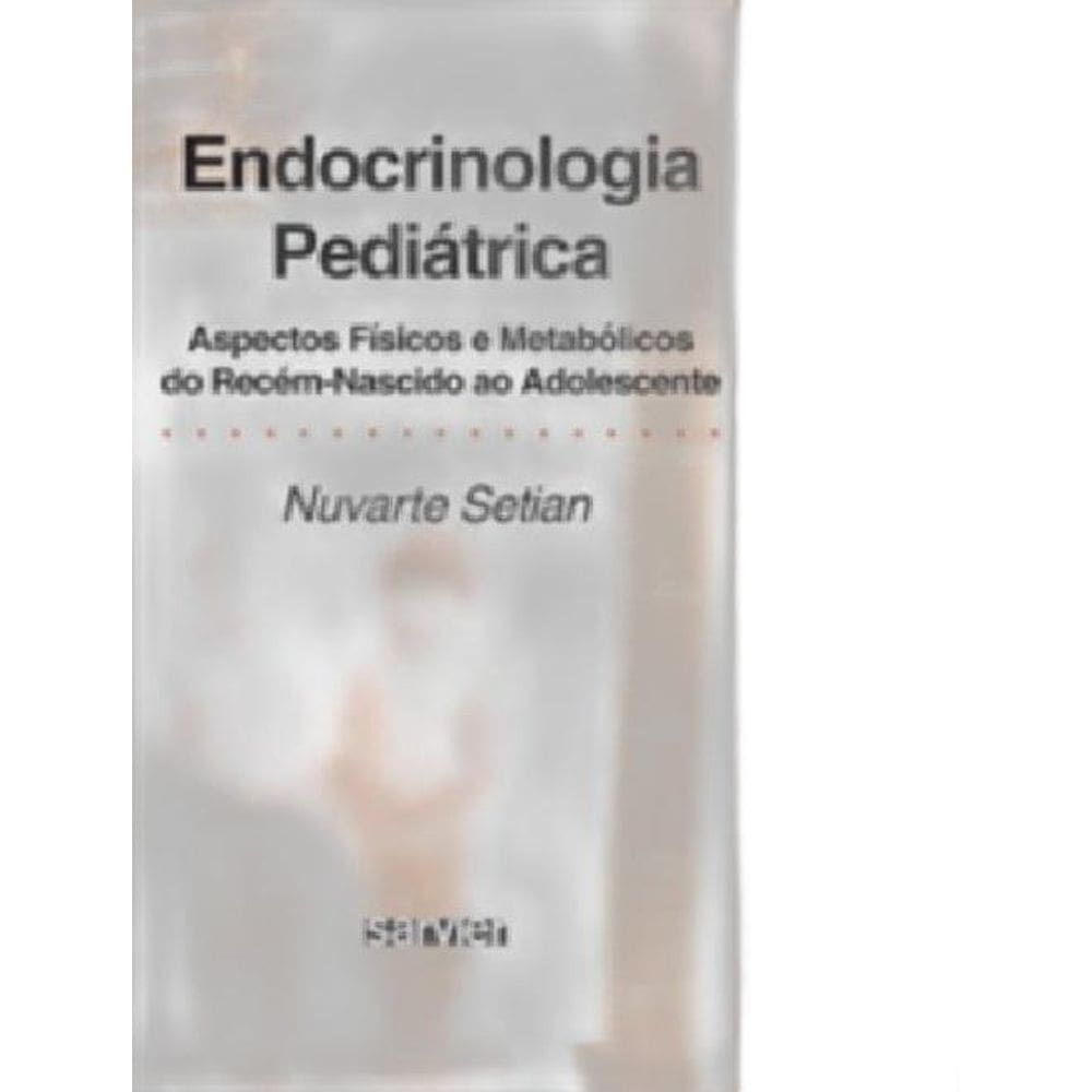 Livro Endocrinologia Pediátrica - Nuvarte Setian