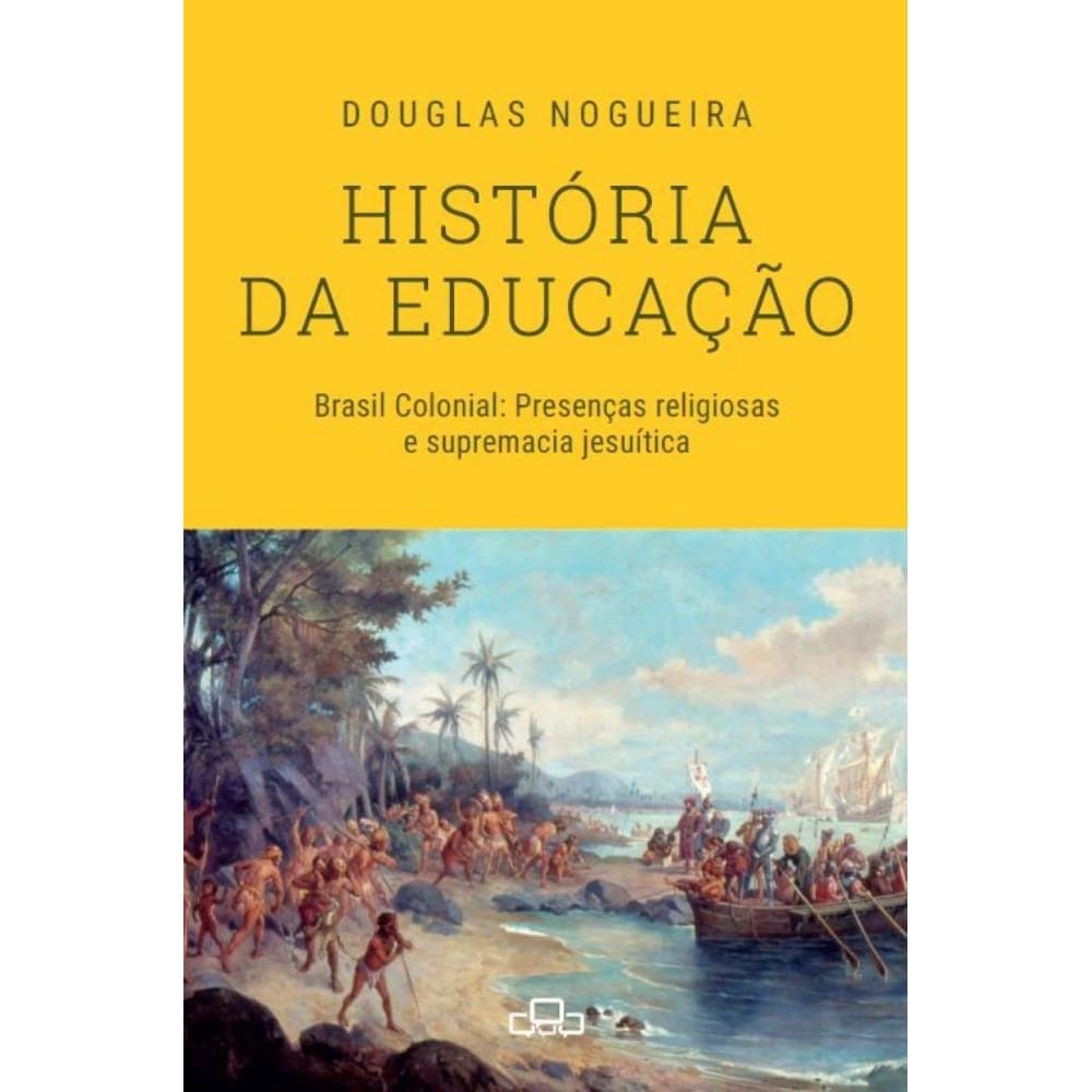 História da educação: Brasil Colonial: Presenças religiosas e supremacia jesuítica